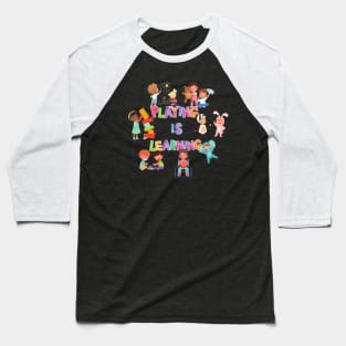 Playing is Learning Baseball T-Shirt